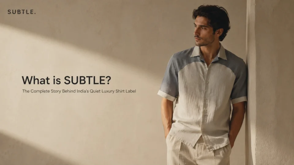 What is SUBTLE? The Complete Story Behind India's Quiet Luxury Shirt Label
